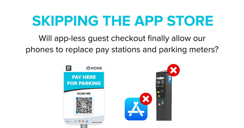 SKIPPING THE APP STORE Will guest mobile checkout finally allow our phones to replace pay stations and parking meters?