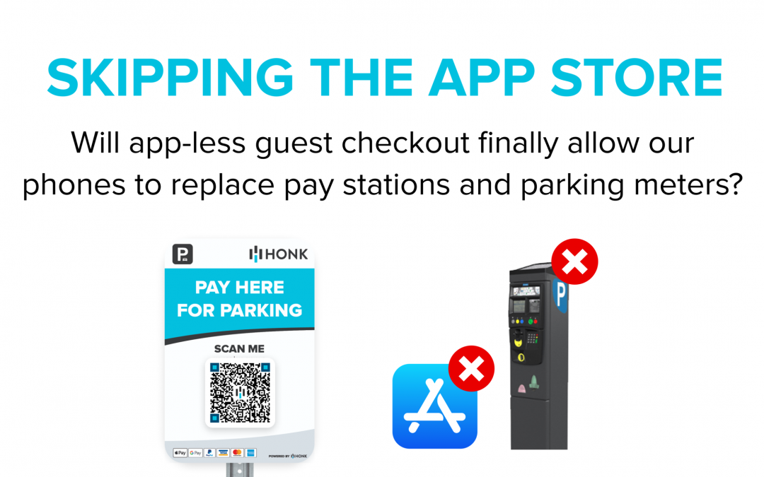 SKIPPING THE APP STORE Will guest mobile checkout finally allow our phones to replace pay stations and parking meters?