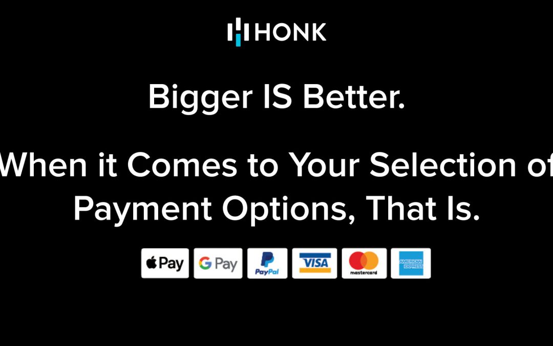 Bigger IS Better — When it Comes to Your Selection of Payment Options, That Is