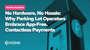 No Hardware, No Hassle: Why Parking Lot Operators Embrace App-Free, Contactless Payments