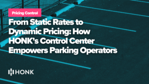 From Static Rates to Dynamic Pricing: How HONK’s Control Center Empowers Parking Operators