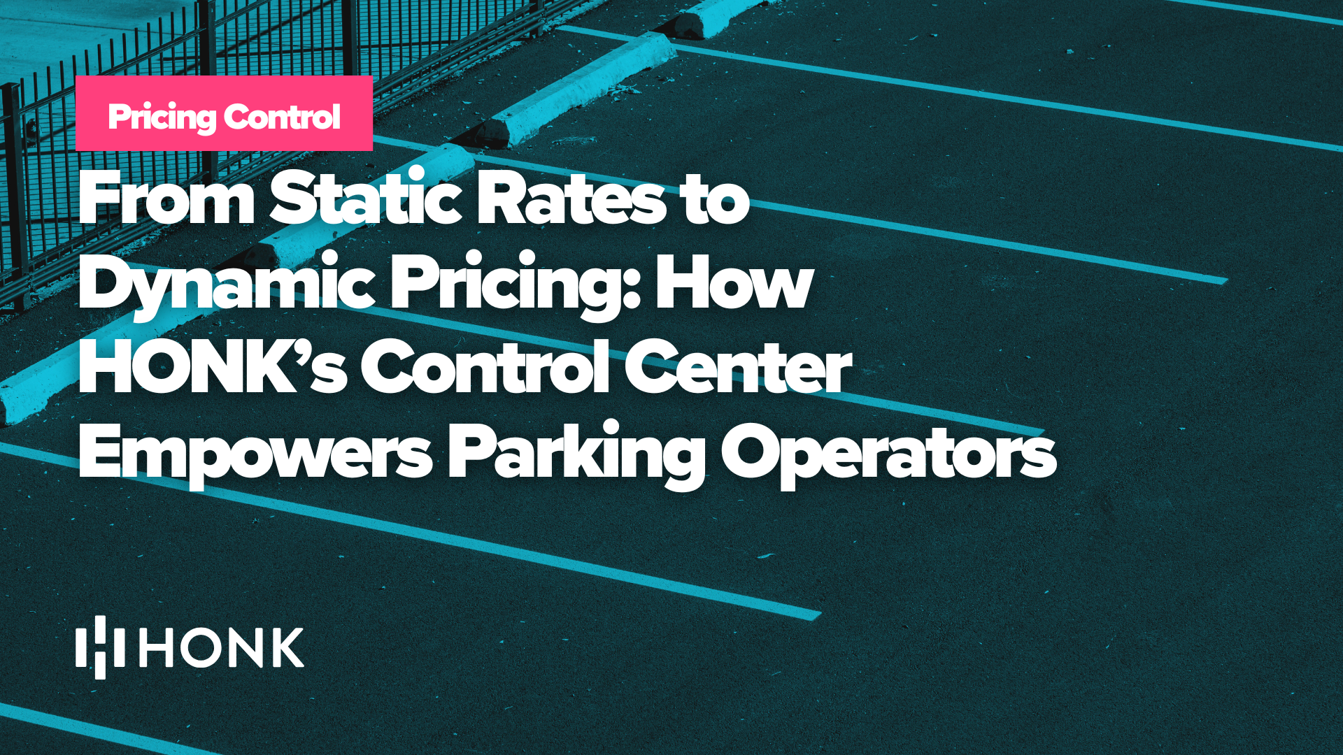 From Static Rates to Dynamic Pricing: How HONK’s Control Center Empowers Parking Operators
