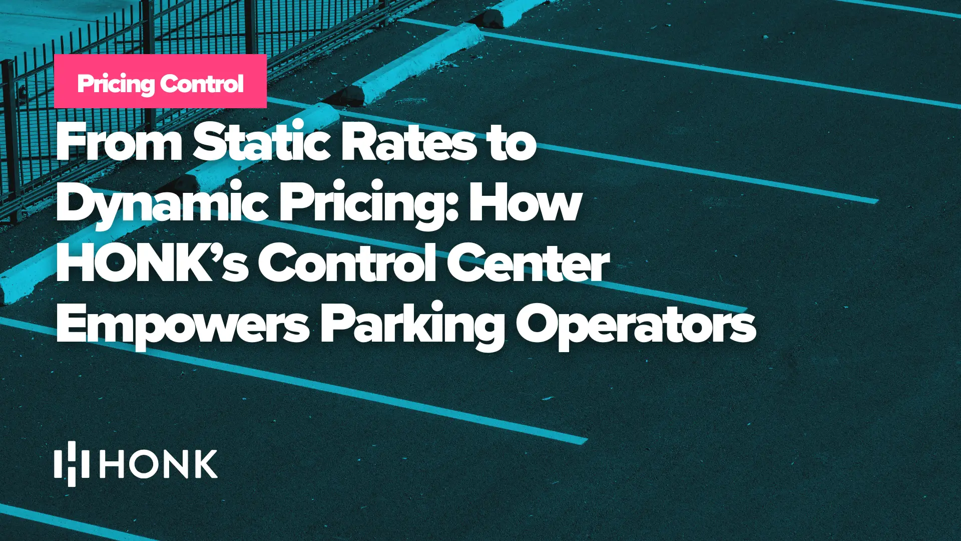 From Static Rates to Dynamic Pricing: How HONK’s Control Center Empowers Parking Operators