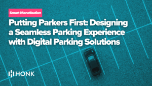 Putting Parkers First: Designing a Seamless Parking Experience with Digital Parking Solutions