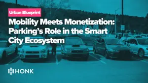 Mobility Meets Monetization: Parking’s Role in the Smart City Ecosystem