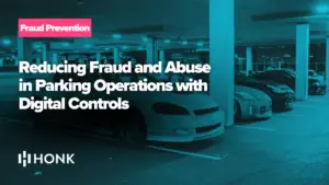 Reducing Fraud and Abuse in Parking Operations with Digital Controls | HONK