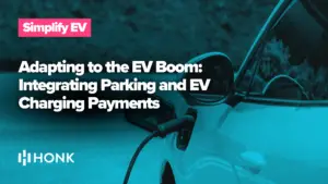 Adapting to the EV Boom: Integrating Parking and EV Charging Payments | HONK