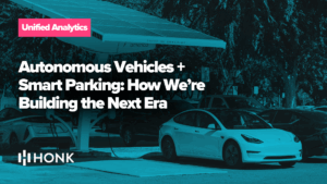 Autonomous Vehicles + Smart Parking: How We’re Building the Next Era with HONK