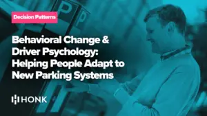 Behavioral Change & Driver Psychology: Helping People Adapt to New Parking Systems | HONK