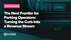 The Next Frontier for Parking Operators: Turning the Curb Into a Revenue Stream | HONK