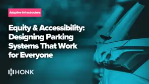 Equity & Accessibility: Designing Parking Systems That Work for Everyone | HONK