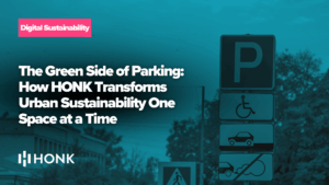 The Green Side of Parking: How HONK Transforms Urban Sustainability One Space at a Time
