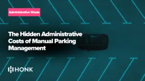 The Hidden Administrative Costs of Manual Parking Management