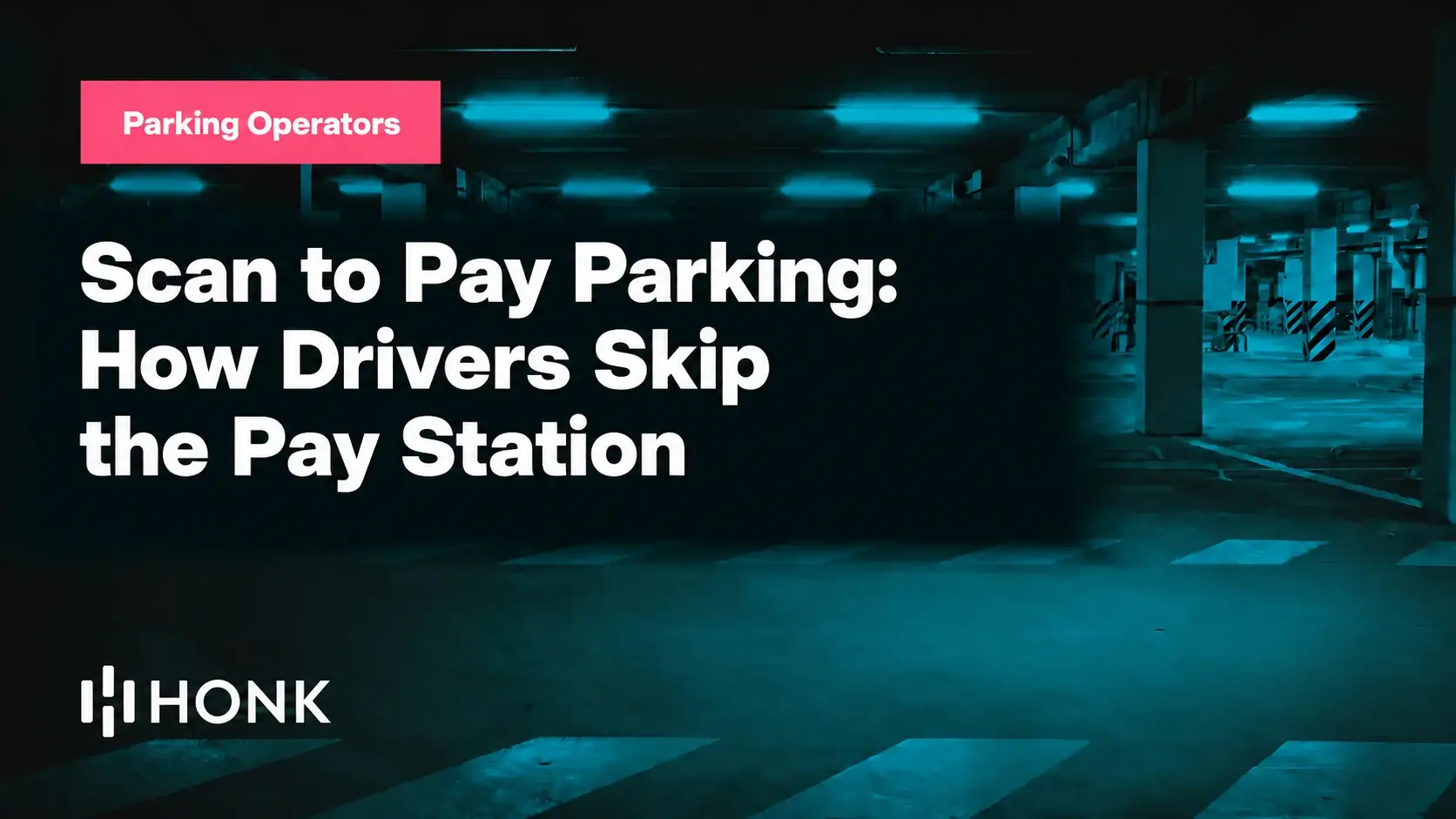 HONK blog card reading "Scan to Pay Parking: How Drivers Skip the Pay Station" on a dark parking garage background, Parking Operators chip top left, HONK wordmark bottom left