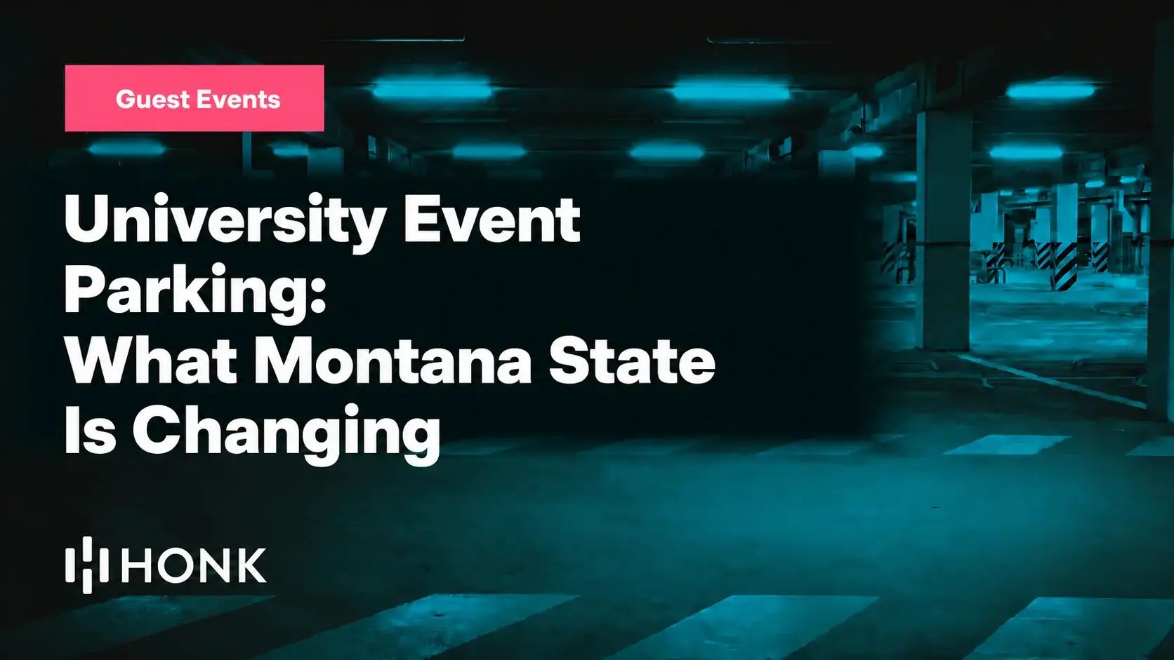 HONK blog card reading "University Event Parking: What Montana State Is Changing" on a dark parking garage background, Guest Events chip top left, HONK wordmark bottom left